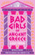 Bad Girls of Ancient Greece - Myths and Legends from the Baddies that Started it all
