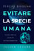 Perché bisogna evitare la specie umana: Guida per le civiltà extraterrestri