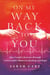 On My Way Back to You - One Couple's Journey through Catastrophic Illness to Healing and Hope