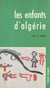 Les enfants d'Algérie - Témoignages et dessins d'enfants réfugiés en Tunisie, en Libye et au Maroc