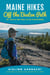 Maine Hikes Off the Beaten Path - 35 Trails Waiting to Be Discovered