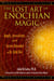 The Lost Art of Enochian Magic - Angels, Invocations, and the Secrets Revealed to Dr. John Dee