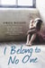 I Belong to No One - Abused, afraid and alone. A young girl forced to make the ultimate sacrifice for her survival.