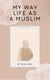 My Way of Life as a Muslim