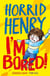Horrid Henry: I'm Bored! - Funny facts and hilarious jokes to keep kids entertained while school's out!