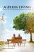 Ageless Living: Unlock the Secrets to Staying Young as You Grow
