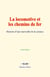 La locomotive et les chemins de fer - Histoire d’une merveille de la science