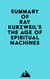 Summary of Ray Kurzweil's The Age of Spiritual Machines