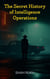 The Secret History of Intelligence Operations