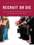 Recruit or Die - How Any Business Can Beat the Big Guys in the War for YoungTalent