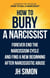 How To Bury A Narcissist: Forever End The Narcissism Cycle And Find A New Beginning After Narcissistic Abuse - Kill A Narcissist, #2