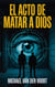El Acto de Matar a DIOS
