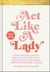 Act Like a Lady - Questionable Advice, Ridiculous Opinions, and Humiliating Tales from Three Undignified Women