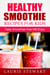 Healthy Smoothie Recipes For Kids: Tasty Smoothies Kids Will Enjoy