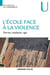 L'école face à la violence - Décrire, expliquer, agir