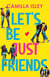 Let's Be Just Friends (A Friends to Lovers Romance) - Just Friends, #1