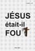 Jésus était-il fou ? - Psychanalyse du Christ