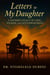 Letters To My Daughter: A Father's Legacy Of Love, Wisdom, and Life's Power Moves
