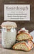 Sourdough - How to Make Artisan Fermented Bread , Rustic Pizza Recipes and Homemade Yeast