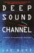 Deep Sound Channel - A Novel of Submarine Warfare