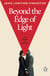 Beyond the Edge of Light - A sweeping debut of love, loyalty and intrigue set in the years leading up to the Second World War
