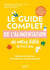 Le guide complet de l’alimentation de votre bébé de 0 à 2 ans - Allaitement, biberon, diversification et repas de grand