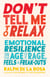 Don't Tell Me to Relax - Emotional Resilience in the Age of Rage, Feels, and Freak-Outs