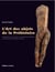 L'Art des objets de la Préhistoire - Laugerie-Basse et la collection du marquis Paul de Vibraye au Muséum national d'histoire naturelle