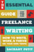 The Essential Guide to Freelance Writing - How to Write, Work, and Thrive on Your Own Terms