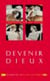 Devenir dieux - Désir de puissance et rêve d'éternité chez les Anciens