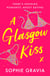 A Glasgow Kiss - the hilarious, laugh-out-loud bestselling romcom about modern dating that everyone's talking about!