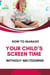 How to Manage Your Child’s Screen Time Without Meltdowns