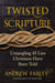 Twisted Scripture - Untangling 45 Lies Christians Have Been Told