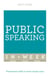 Public Speaking In A Week - Presentation Skills In Seven Simple Steps
