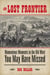 Lost Frontier - Momentous Moments in the Old West You May Have Missed