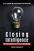 Closing Intelligence:  How To Get Others To Say Yes In Life And Business