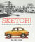 Sketch! - The Non-Artist's Guide to Inspiration, Technique, and Drawing Daily Life