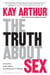 The Truth About Sex - What the World Won't Tell You and God Wants You to Know