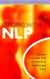 Leading With NLP - Essential Leadership Skills for Influencing and Managing People