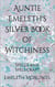 Auntie Emeleth's Silver Book of Witchiness: Spells and Spellcraft - Auntie Emeleth's Books of Witchiness