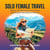 Solo Female Travel: Safety Tips and Itineraries for Adventurous Women