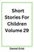 Short Stories For Children Volume 29 - Short Stories For Children, #29
