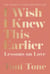 I Wish I Knew This Earlier - Lessons on Love