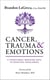 Cancer, Trauma & Emotions: A Traditional Medicine Path to Spiritual Wholeness