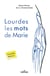 Lourdes : les mots de Marie