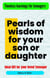Pearls of Wisdom for Your Son or Daughter - Teenager specials