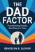 The Dad Factor: Transforming Family, One Day at a Time