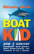 Boat Kid: How I Survived Swimming with Sharks, Being Homeschooled,  and Growing Up on a Sailboat