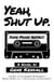 Yeah, Shut Up.