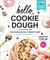 Hello, Cookie Dough - 110 Doughlicious Confections to Eat, Bake & Share